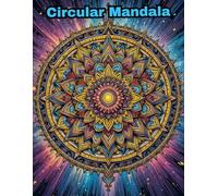 Circular Mandalas: An Adult Coloring Book Featuring 50 Intricate Designs for Stress Relief and Mindful Relaxation