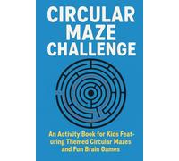 Circular Maze Challenge: An Activity Book for Kids Featuring Themed Circular Mazes and Fun Brain Games