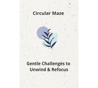 Circular Maze: Gentle Challenges to Unwind & Refocus|50+ puzzles, for adult|Perfect for gift|Solutions included
