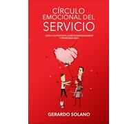 CÍRCULO EMOCIONAL DEL SERVICIO: Lidera con Propósito, Conecta Emocionalmente y Transforma Vidas