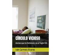 CÍRCULO VICIOSO: Anclas que te Detienen, en el Siglo XXI