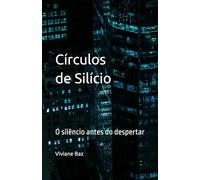 Círculos de Silício: O silêncio antes do despertar
