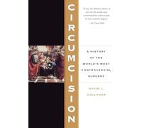Circumcision: A History of the World's Most Controversial Surgery