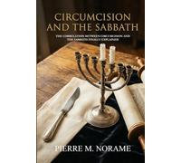 Circumcision and the Sabbath: The Correlation Between Circumcision and the Sabbath Finally Explained