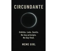 CIRCUNDANTE: Órbitas.Leés.Sentís. No hay principio. No hay final.