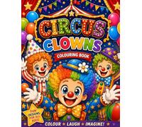 Circus Clowns Colouring Book: Colour, Laugh, Imagine