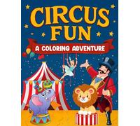 Circus Fun: A Coloring Adventure for Kids: Big Tops, Bright Colors, and Amazing Acts to Bring to Life (Ages 6-8)