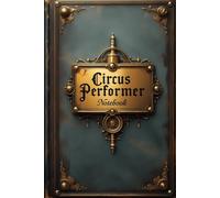 Circus Performer notebook: lined journal for men women work