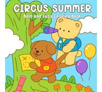 Circus Summer: Bold and Easy - A Cozy Animal Coloring Book for Adults Featuring Cat, Bear & Dog in Circus Costumes, Summer Camp Scenes, Beach Days, ... (Cute and Cozy Buddies Coloring Adventures)