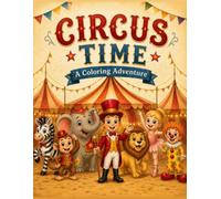 Circus Time: A Coloring Adventure