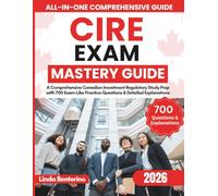 CIRE Exam Mastery Guide: A Comprehensive Canadian Investment Regulatory Study Prep with 700 Exam-Like Practice Questions & Detailed Explanations
