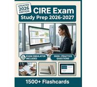 CIRE Exam Study Prep 2026-2027: 3,000+ Practice Questions, 8 Full-Length Tests, Digital Flashcards & Advanced Exam Simulators To Pass with Confidence