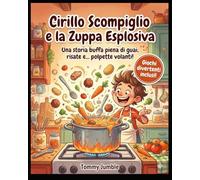 Cirillo Scompiglio e la Zuppa esplosiva: Una storia buffa piena di guai, risate e… polpette volanti!
