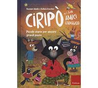 Ciripò e i suoi amici coraggiosi. Piccole storie per vincere grandi paure