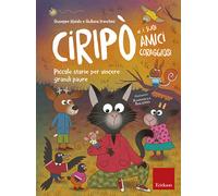 Ciripò e i suoi amici coraggiosi. Piccole storie per vincere grandi paure ...
