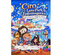 Ciro e il Luna Park Fantasmagorico: Album di giochi e disegni da colorare