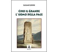 Ciro il grande l'uomo della pace