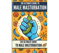 Ciro Irmici The Ultimate Guide to Male Masturbation (Tascabile)