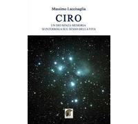 Ciro. Un dio senza memoria si interroga sul senso della vita