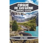 CIRQUE DE GAVARNIE HIKING GUIDE: The Complete Trail & Travel Companion to France’s UNESCO Mountain Wonder, Maps, Routes & Expert Tips for Every Explorer. Updated Edition 2025-2026