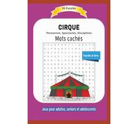 CIRQUE mots cachés: Personnes, Spectacles, Disciplines | Facile à lire | 55 grilles | Mots cachés pour adultes, seniors et adolescents | Format 6x9 | 15,24 x 22,81 cm | 110 pages