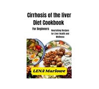 Cirrhosis of the liver diet Cookbook: Nourishing Recipes for Liver Health and Wellness
