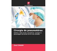 Cirurgia do pneumotórax: Histórico, dados atuais e perspetivas, vantagens e desvantagens de acordo com as vias utilizadas