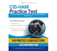 CIS-HAM Practice Test: CIS-HAM (Certified Instrument Specialist - Hardware Asset Management) Exam Prep for ServiceNow Featuring 240 Exam-Style Questions, 4 Mock Exams, and Clear Answer Explanations