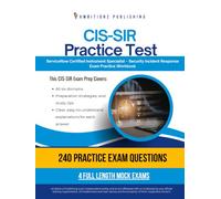 CIS-SIR Practice Test: CIS-SIR (Certified Implementation Specialist - Security Incident Response) Exam Prep for ServiceNow Featuring 240 Exam-Style Questions, 4 Mock Exams, and Clear Explanations