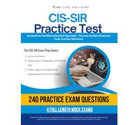 CIS-SIR Practice Test: CIS-SIR (Certified Implementation Specialist - Security Incident Response) Exam Prep for ServiceNow Featuring 240 Exam-Style Questions, 4 Mock Exams, and Clear Explanations