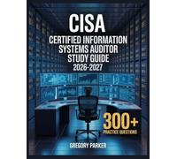CISA Certified Information Systems Auditor Study Guide 2026-2027: Full Content Breakdown with 500+ Practice questions, Answer Keys, and Detailed Explanations