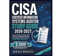 CISA Certified Information Systems Auditor Study Guide 2026-2027: Learn IT Governance, Systems Audit, Operations and Information Security for the Updated ISACA Exam with 2,500 Practice Questions
