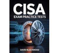 CISA Exam Practice Tests: Over 1000 practice questions with answers and detailed explanations