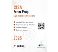 CISA Exam Prep 600 Practice Questions: 2nd Edition - 2025
