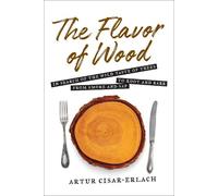 Cisar-Erlach Ar The Flavor of Wood: In Search of the Wild Tas (Copertina rigida)