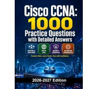 Cisco CCNA: 1000 Practice Questions with Detailed Answers: Exam Prep | Routing, Switching, IPv4/IPv6, Automation and Security
