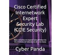 Cisco Certified Internetwork Expert Security Lab (CCIE Security): Guia completa en espanol para dominar los dos modulos del laboratorio de ocho horas