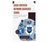 Cisco Certified Network Associate (CCNA): Prepare for the CCNA certification with comprehensive networking knowledge