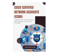 Cisco Certified Network Associate (CCNA): Prepare for the CCNA certification with comprehensive networking knowledge