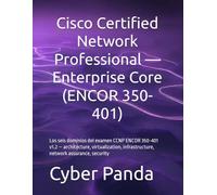 Cisco Certified Network Professional - Enterprise Core (ENCOR 350-401): Los seis dominios del examen CCNP ENCOR 350-401 v1.2 - architecture, virtualization, infrastructure, network assurance, security