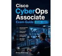 Cisco CyberOps Associate Exam Guide 2026-2027: Security Operations, Threat Intelligence, Incident Response, and SOC Analyst Certification Preparation
