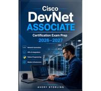 Cisco DevNet Associate Certification Exam Prep 2026-2027: Comprehensive Study Guide with Network Automation, APIs, Python Programming, and Full Length Practice Exams