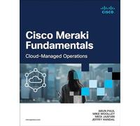 Arun Paul, Mike Woolley – Cisco Meraki Fundamentals: Cloud-Managed Operations – Tascabile
