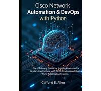 Cisco Network Automation & DevOps with Python: The Job-Ready Guide for Building Production-Grade Infrastructure with CI/CD Pipelines and Real-World Automation Systems