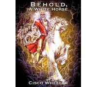 Cisco Wheeler Behold A White Horse (Tascabile)