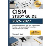 CISM Study Guide 2026-2027: Comprehensive Review, Over 1,500 Exam-Aligned Practice Questions, and Clear Explanations for Confident Exam Success