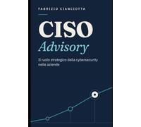 CISO Advisory: Il ruolo strategico della cybersecurity nelle aziende