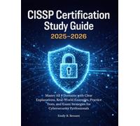 CISSP Certification Study Guide 2026-2027: Master All 8 Domains with Clear Explanations, Real-World Examples, Practice Tests, and Exam Strategies for Cybersecurity Professionals