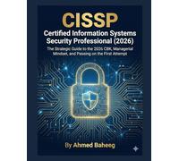 CISSP Certified Information Systems Security Professional (2026): The Strategic Guide to the 2026 CBK, Managerial Mindset, and Passing on the First Attempt