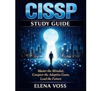 CISSP (Certified Information Systems Security Professional) Study Guide: “Master the Mindset, Conquer the Adaptive Exam, Lead the Future”